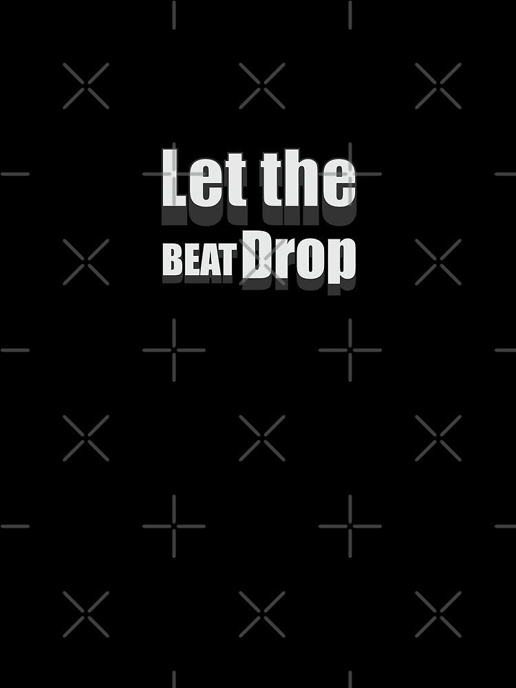Let the BEAT Drop by Whimsical  Thinker