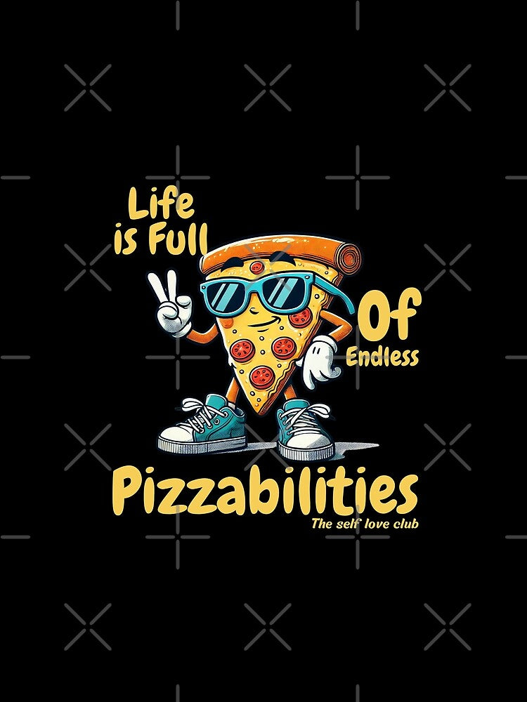 Life is full of endless pizzabilities by Peerless-Prime