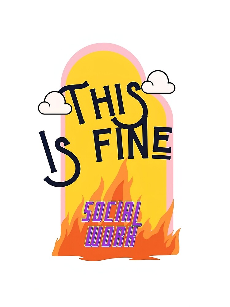 This is fine - Social Work by rainbowdee