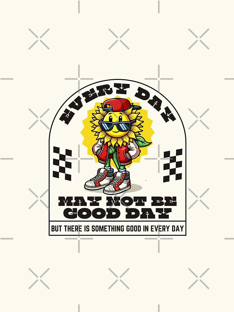 Every day may not be good day by Peerless-Prime