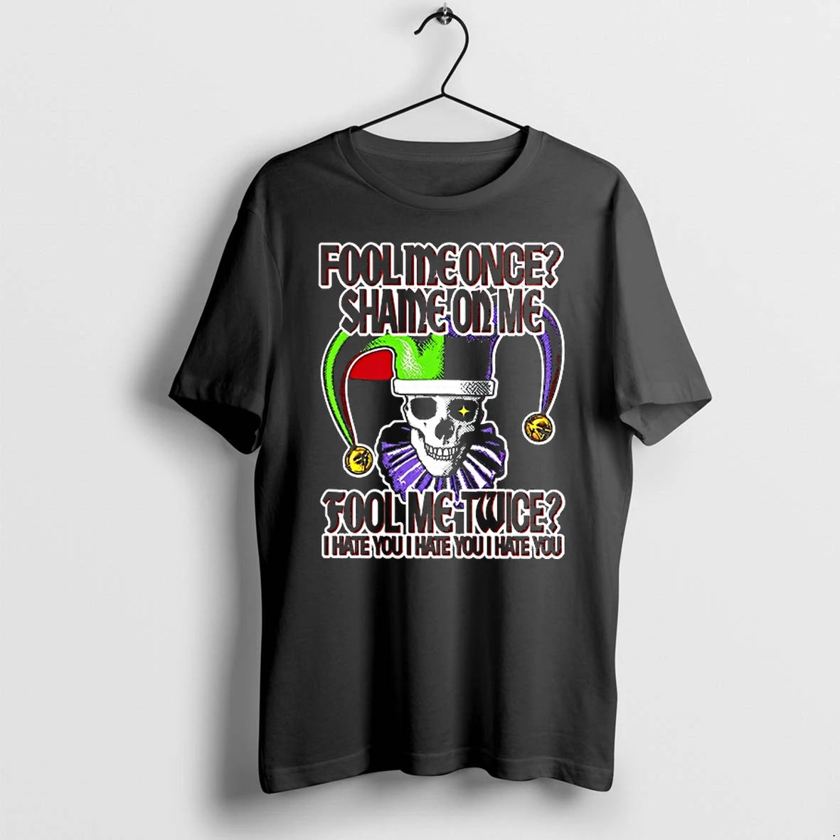 Fool Me Once Shame On Me Fool Me Twice I Hate You 0 Tshirts Sweater