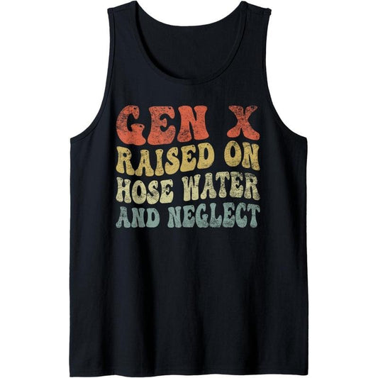 funny groovy GEN X raised on hose water and neglect Humor Tank Top Made in USA