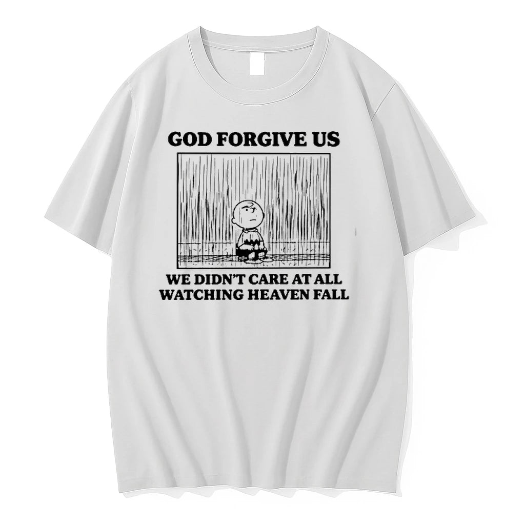 God Forgive Us We Didnt Care At All Watching Heaven Fall 0 Tshirts Sweater