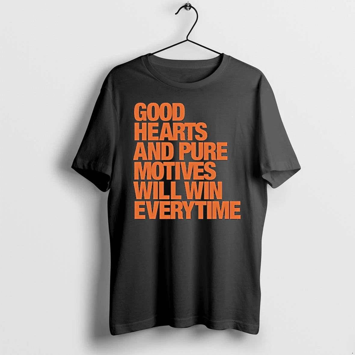 Good Hearts And Pure Motives Will Win Everytime 0 Tshirts Sweater