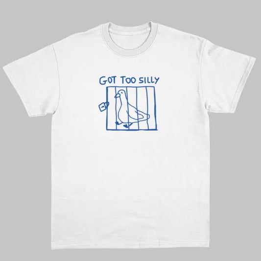 got too silly - unisex t shirt, meme t shirt, funny t shirt, silly goose - unisex t shirt  Womenswear