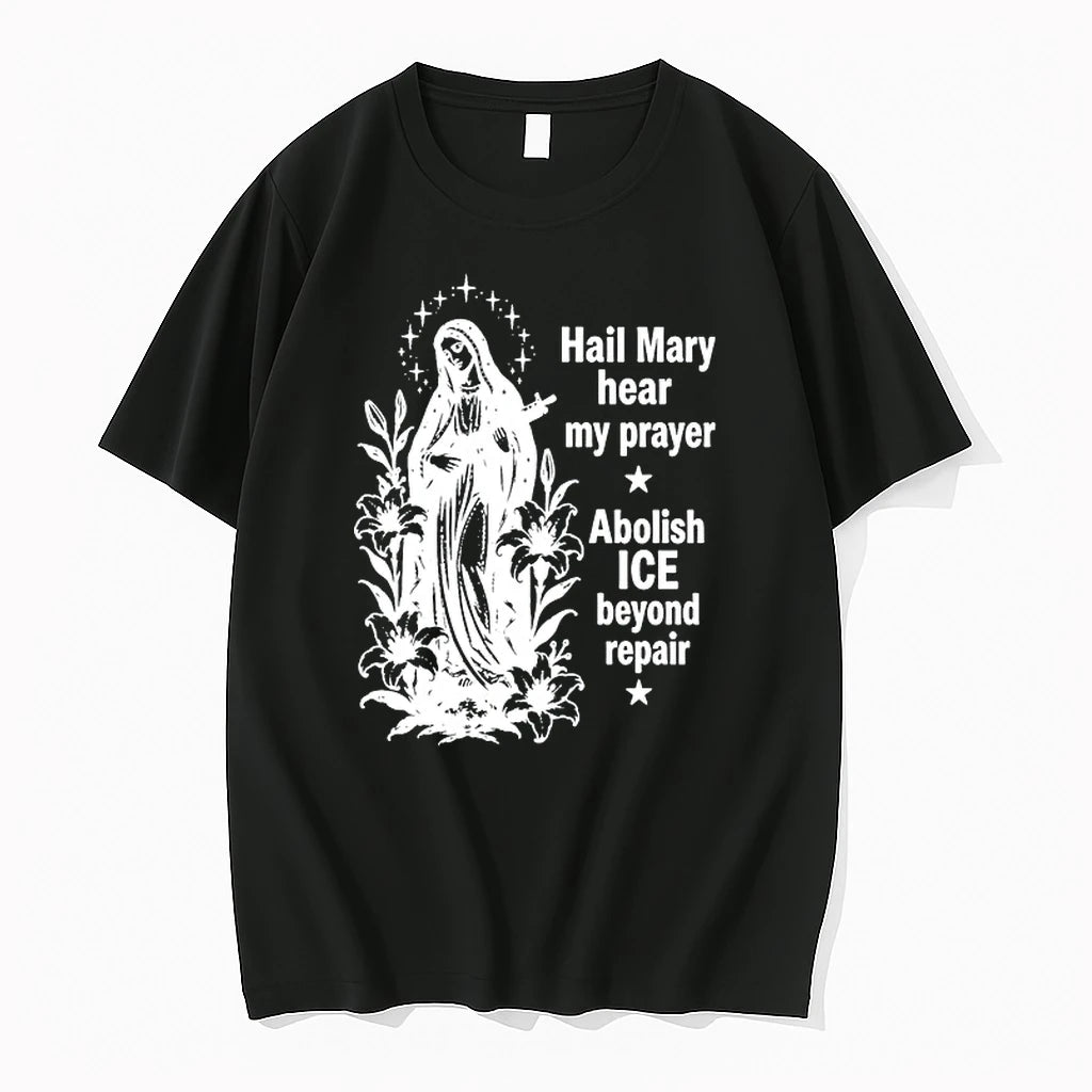 Hail Mary Hear My Prayer Abolish Ice Beyond Repair 0 Tshirts Sweater