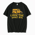 I Ride The Short Bus Humor Funny Sarcastic 0 Tshirts Sweater