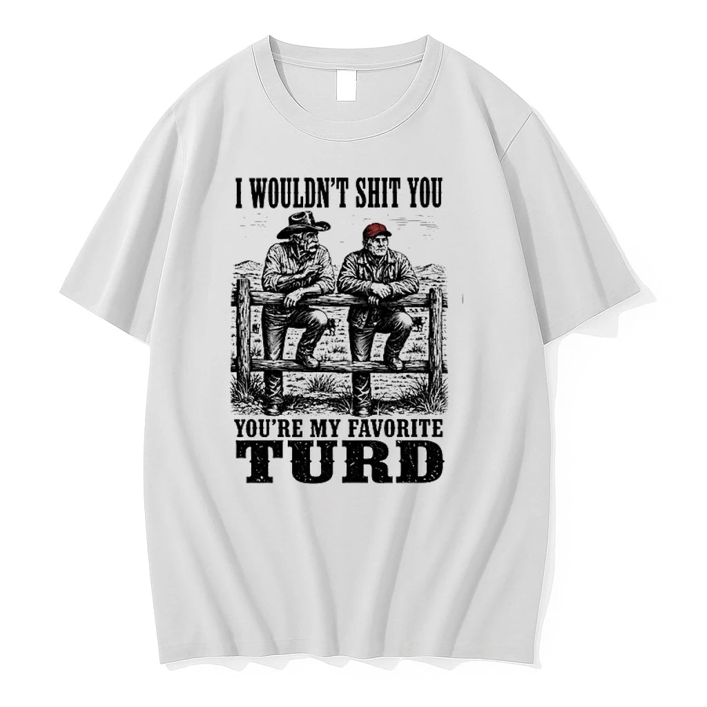 I Wouldnt Shit You Youre My Favorite Turd 0 Tshirts Sweater