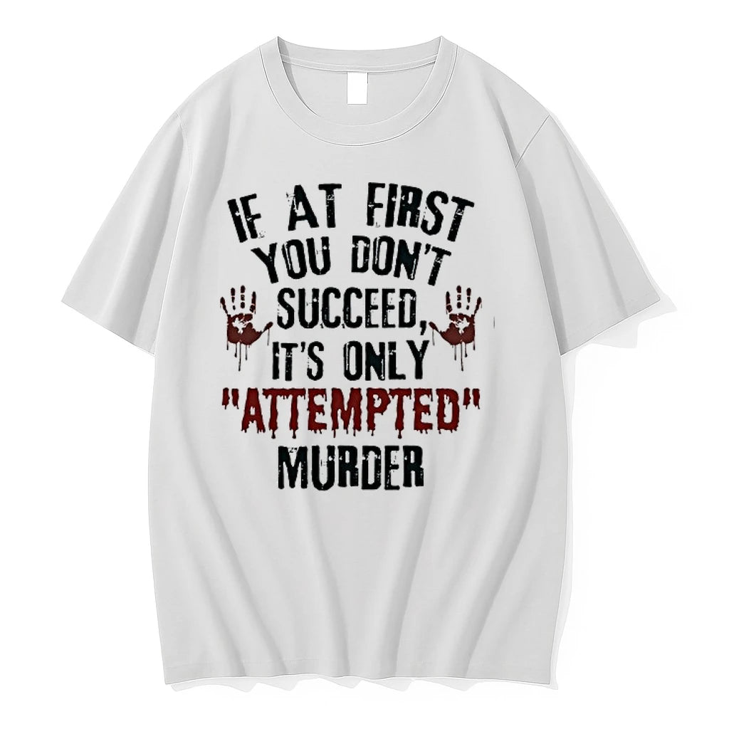 If At First You Dont Succeed Its Only Attempted Murder 0 Tshirts Sweater