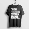 Im The Psychotic Personal Trainer Everyone Warned You About 0 Tshirts Sweater