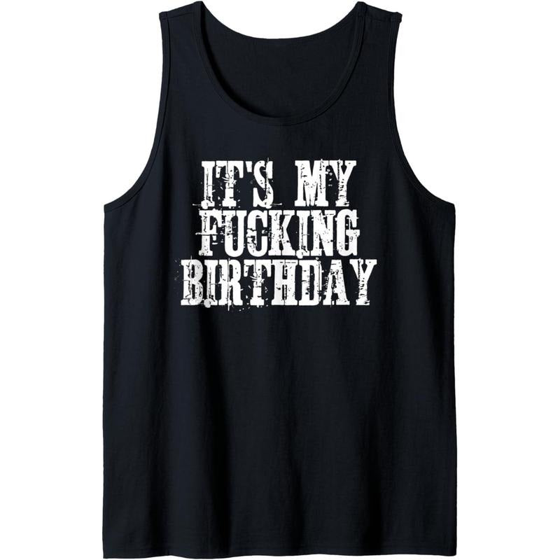 its my fucking birthday Tank Top MADE IN USA T-Shirts, Hoodie, Sweatshirt | WearSparks.com