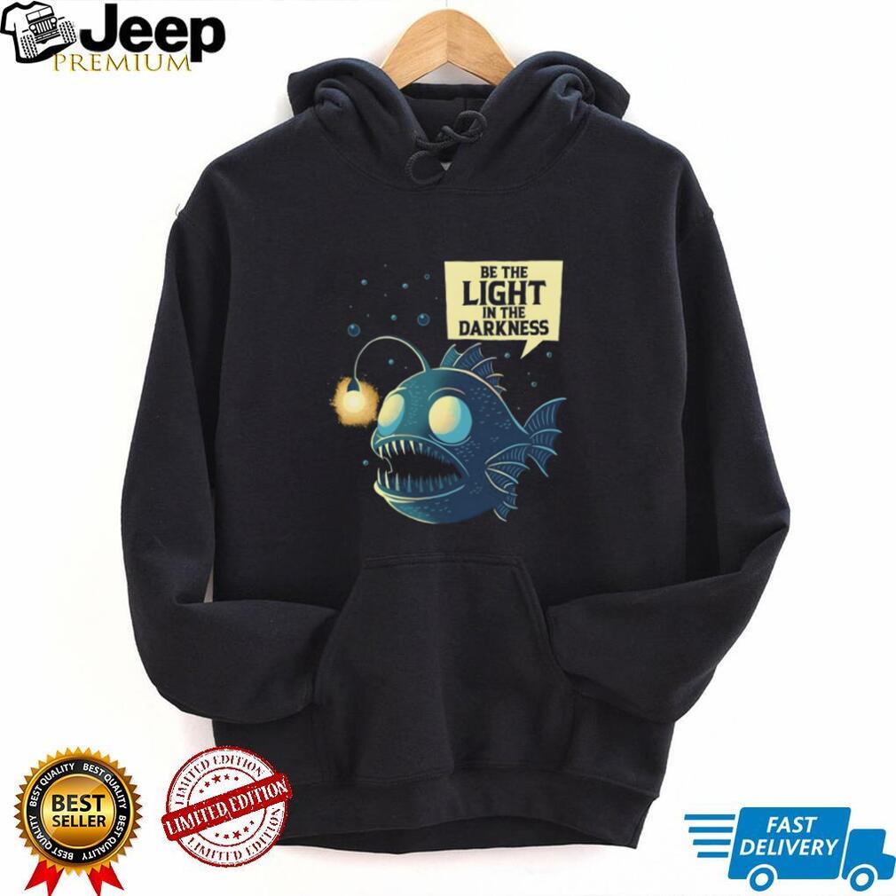 Be The Light In The Darkness Angler Fish Inspirational Graphic Shirt