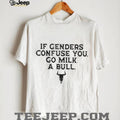 If Genders Confuse You Go Milk A Bull Funny Cowboy Quote T Shirt