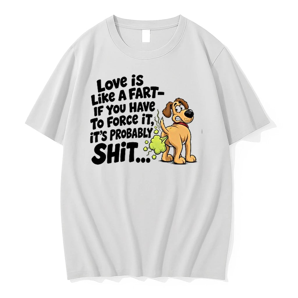 Love Is Like A Fart If You Have To Force It 0 Tshirts Sweater
