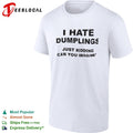I Hate Dumplings Just Kidding Can You Imagine shirt