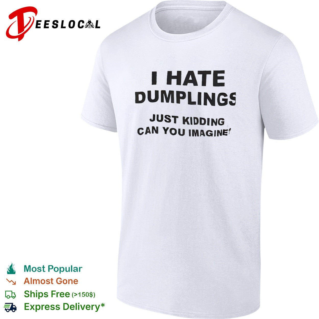 I Hate Dumplings Just Kidding Can You Imagine shirt