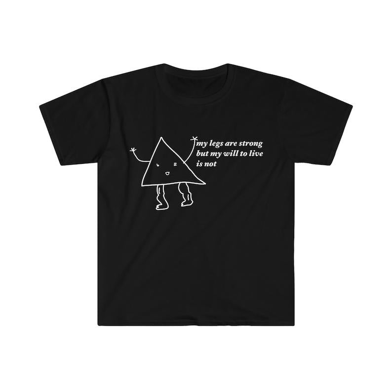 my legs are strong but my will to live is not Funny Meme  T-shirt, sweater and Hoodie Sweatshirt | WearSparks.com