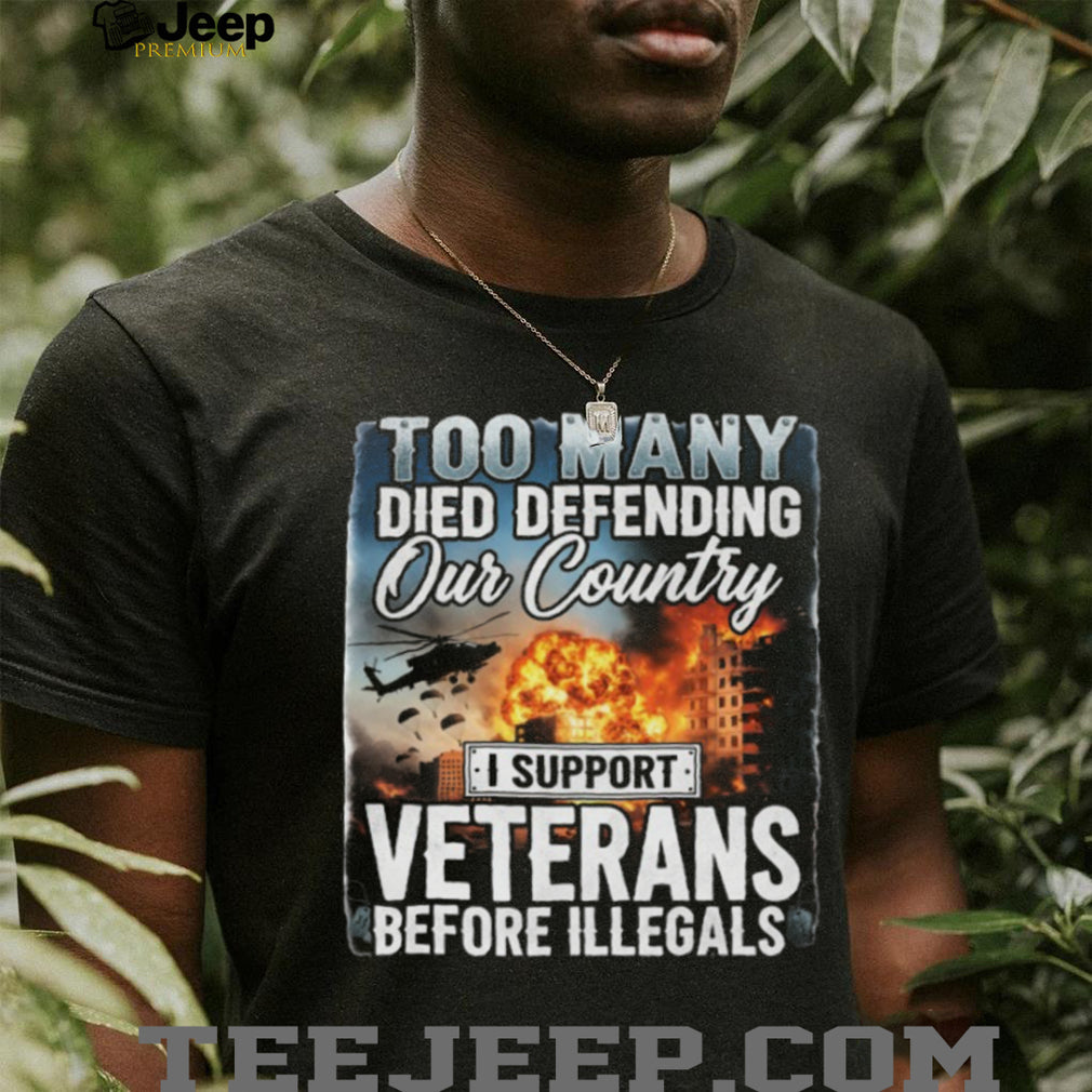 I Support Veterans Before Illegals Patriotic Military Sacrifice T Shirt