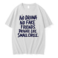 No Drama No Fake Friends Private Life Small Circle 0 Tshirts Sweater