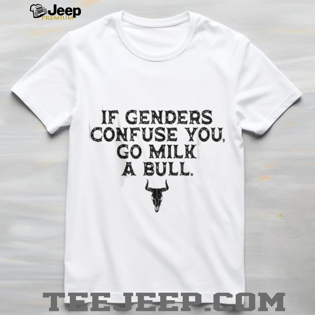 If Genders Confuse You Go Milk A Bull Funny Cowboy Quote T Shirt