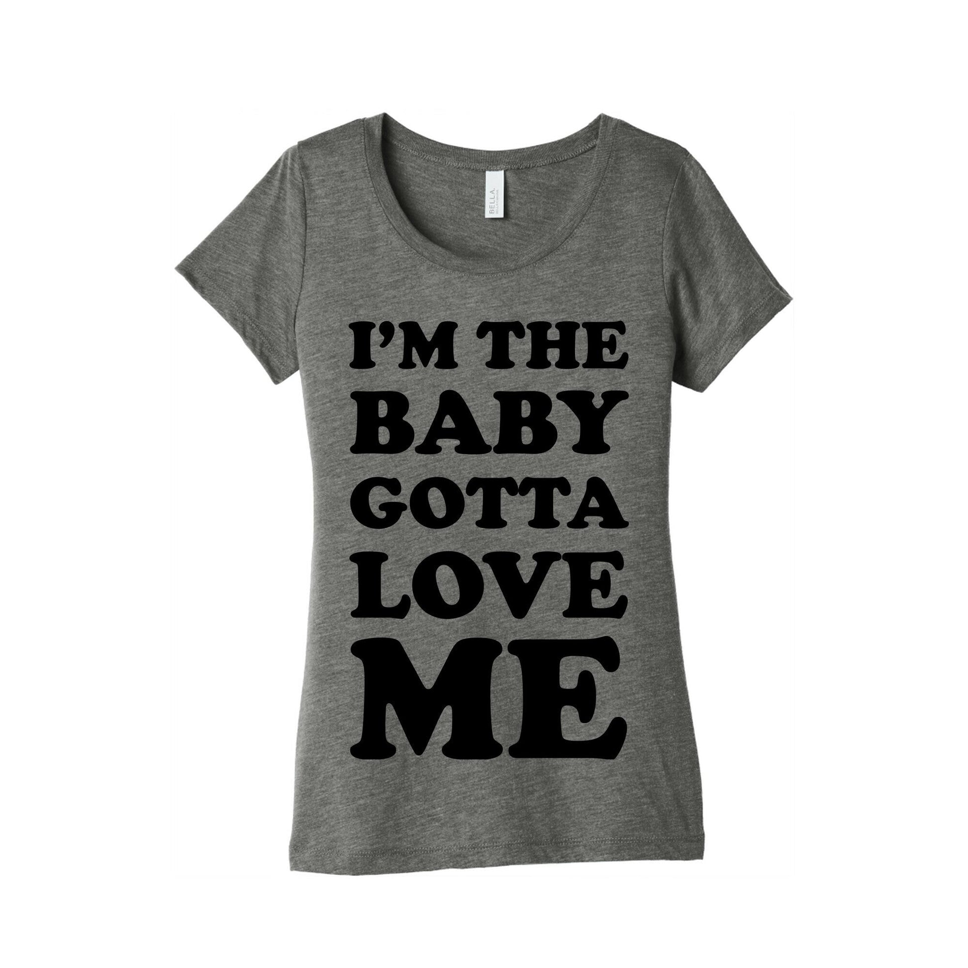 I'm the Baby Gotta Love Me Women's Triblend Tee
