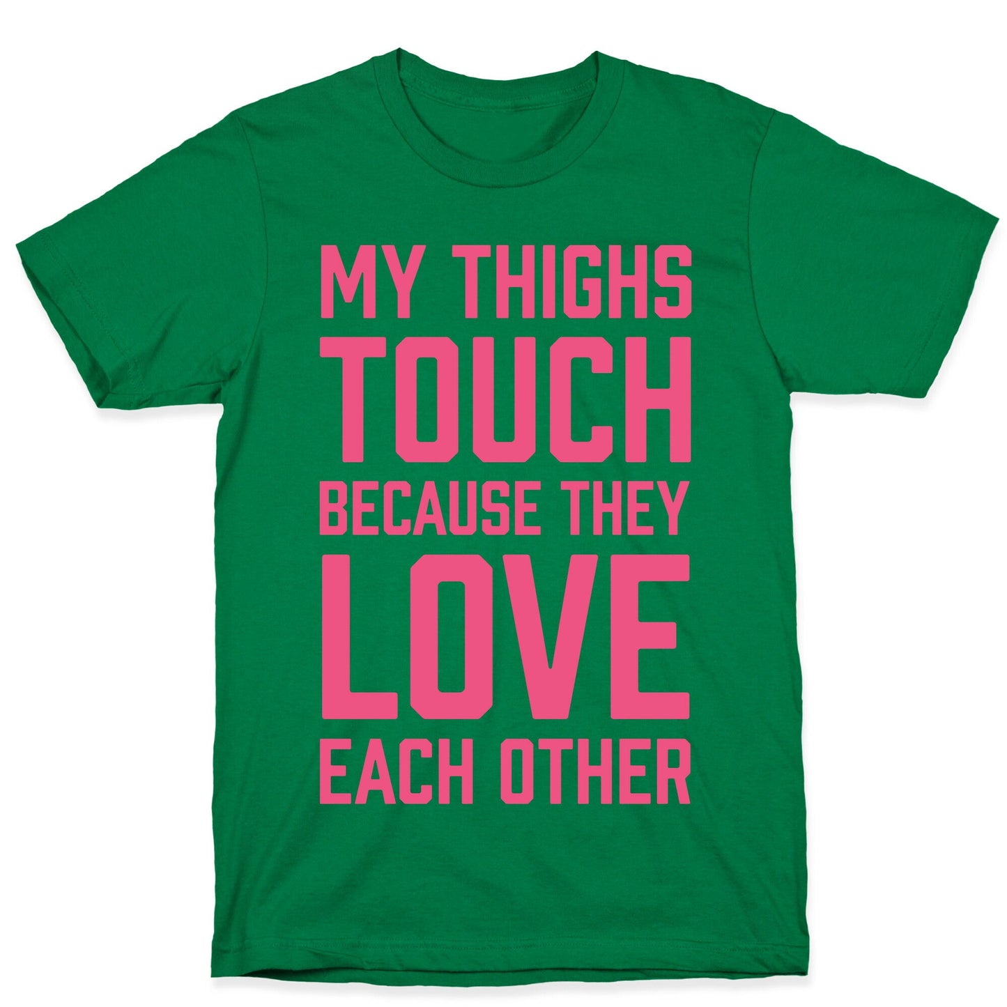 My Thighs Touch Because They Love Each Other T-Shirt