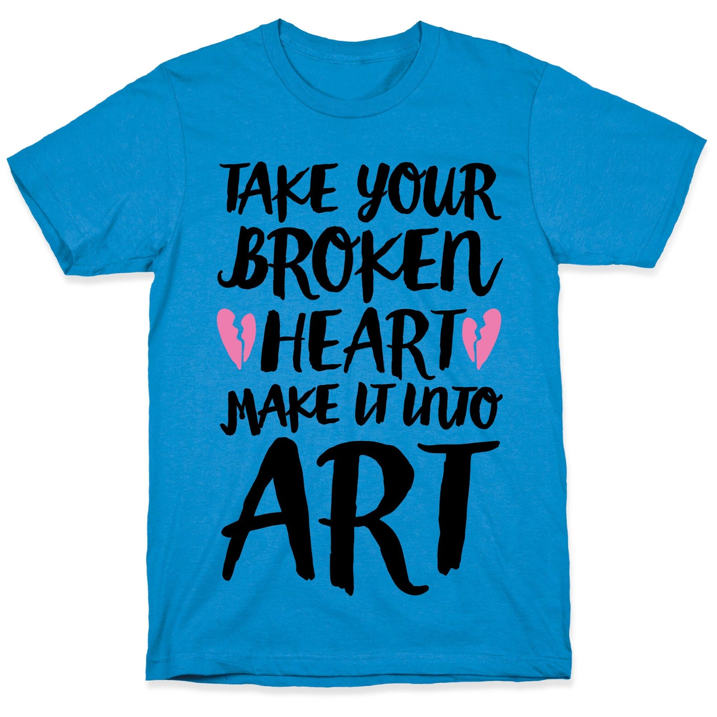Take Your Broken Heart Make It Into Art T-Shirt