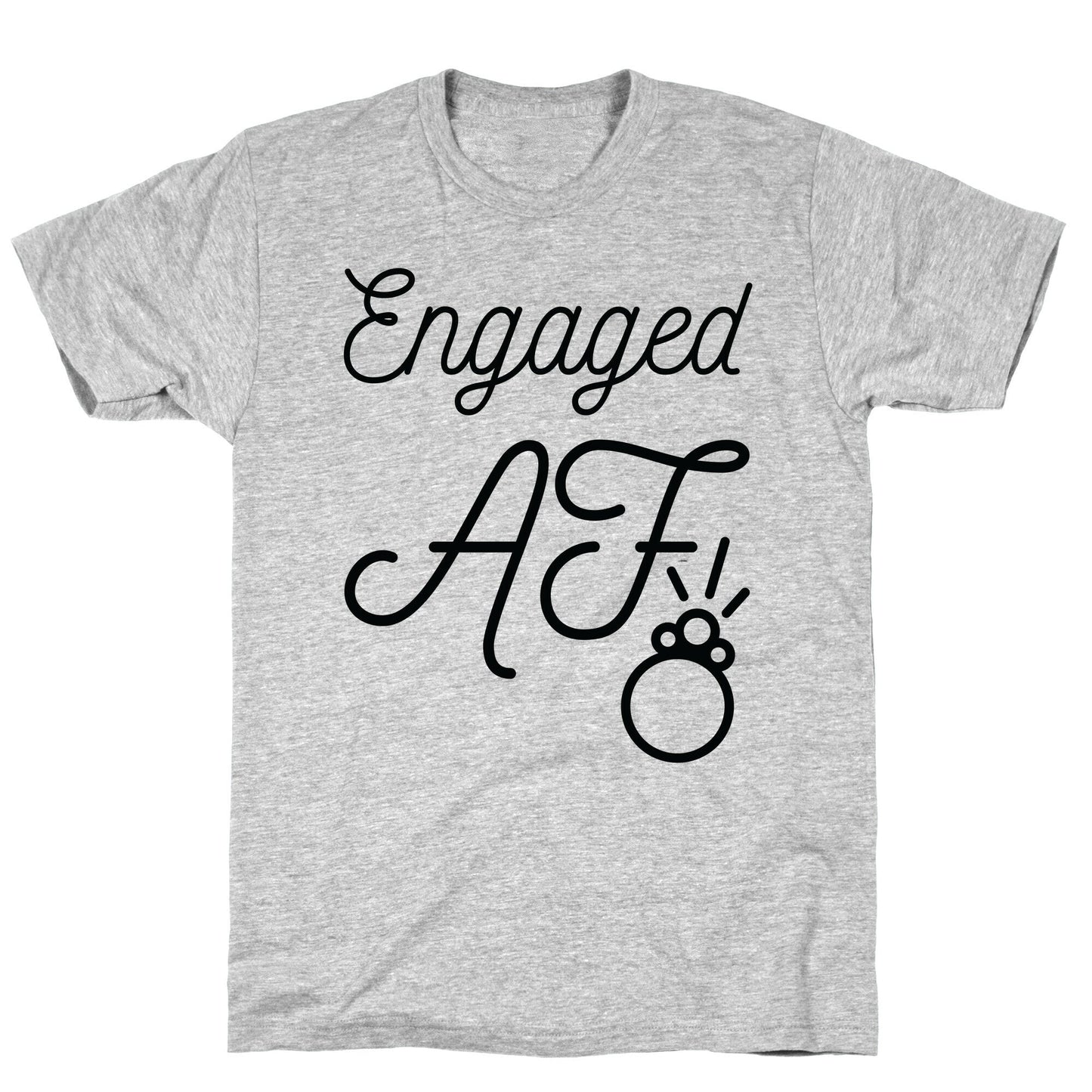 Engaged AF T-Shirt