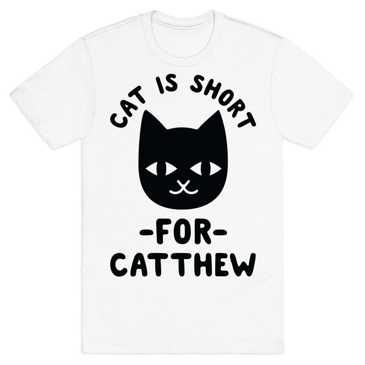 Cat is Short For Catthew T-Shirt