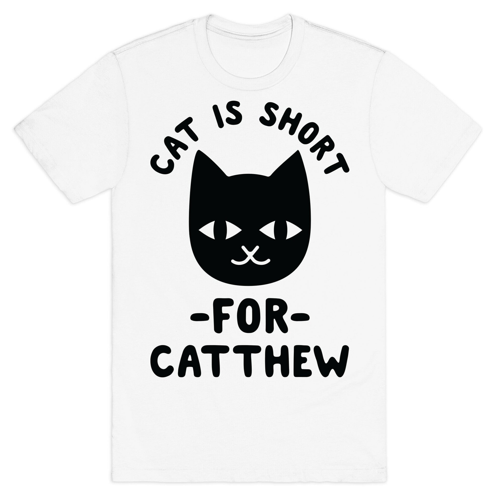 Cat is Short For Catthew T-Shirt