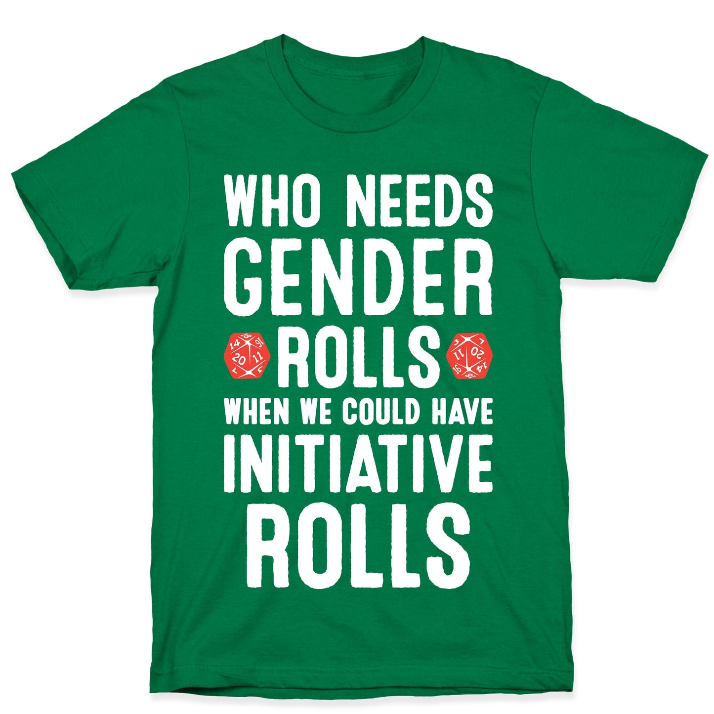 Who Needs Gender Rolls When We Could Have Initiative Rolls T-Shirt