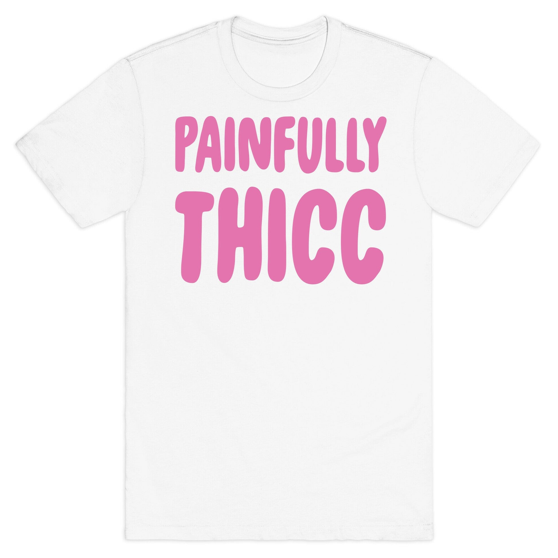 Painfully Thicc T-Shirt