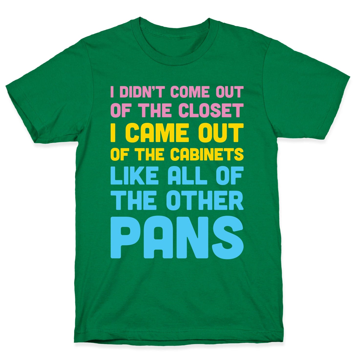 I Didn't Come Out Of The Closet (Pansexual) T-Shirt