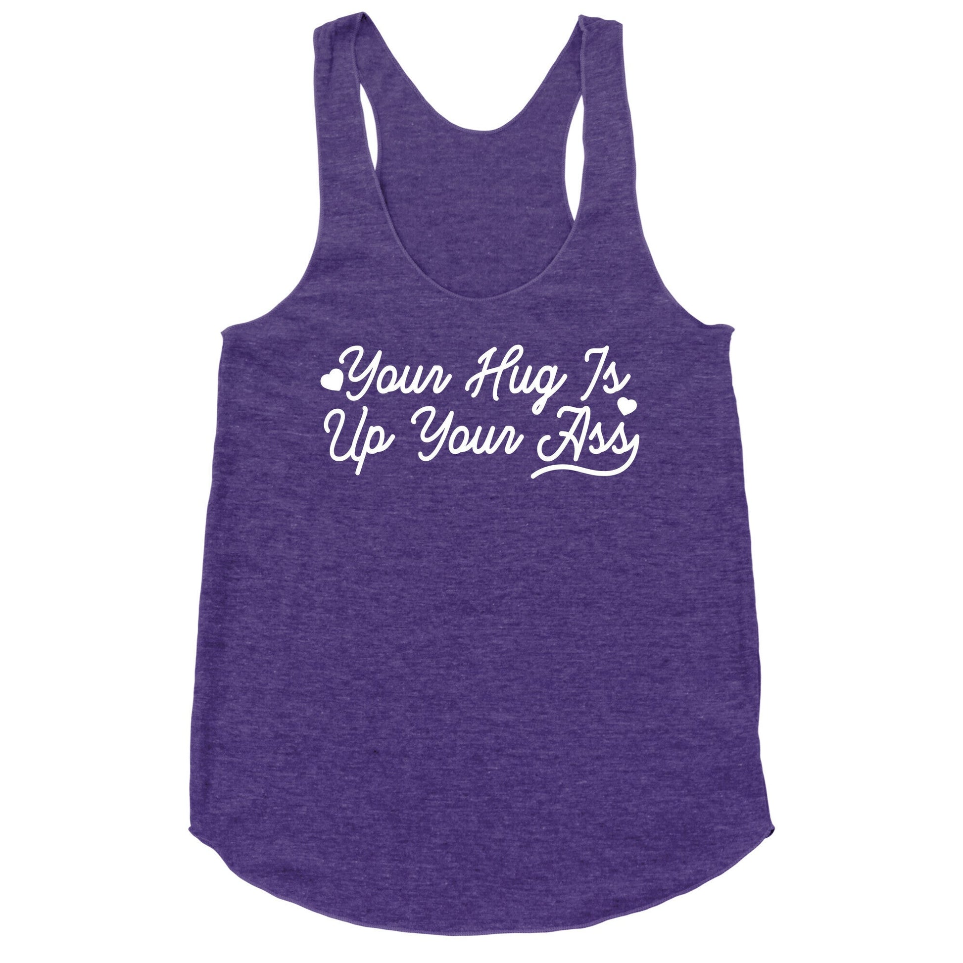 Your Hug is Up Your Ass Racerback Tank