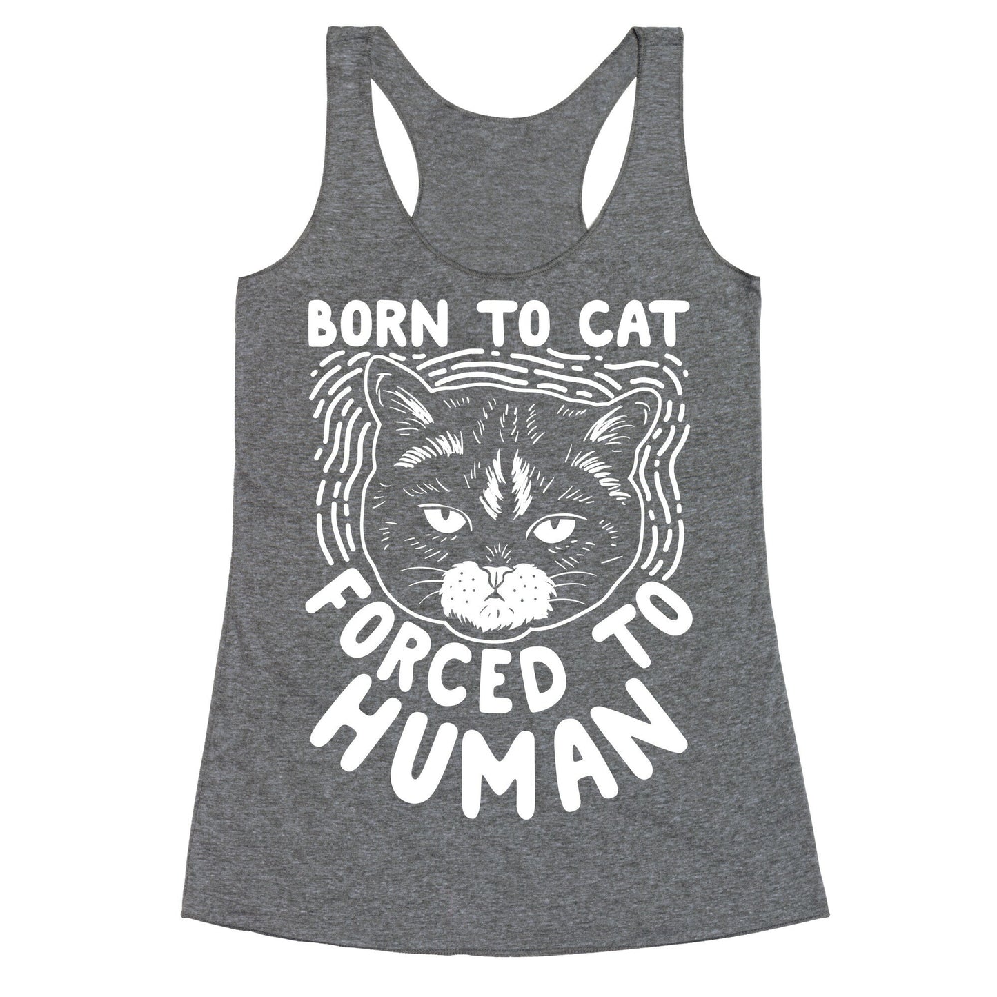 Born To Cat Forced To Human Racerback Tank