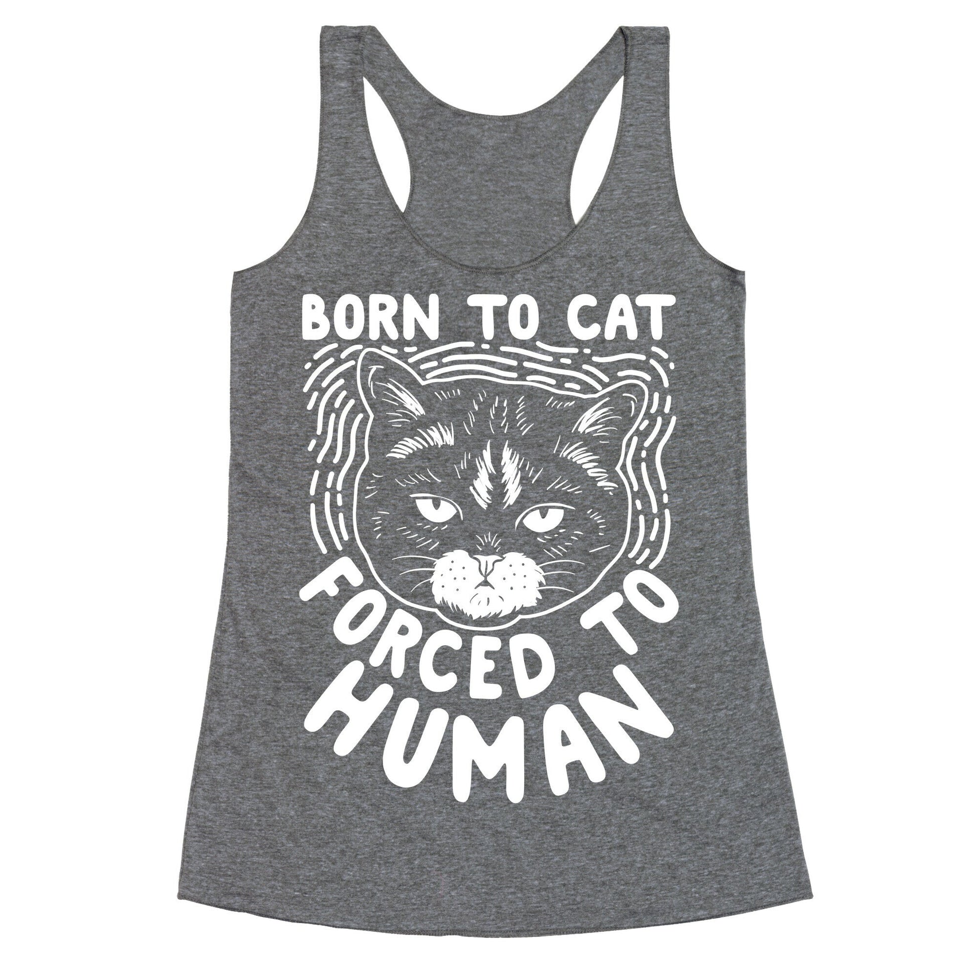 Born To Cat Forced To Human Racerback Tank
