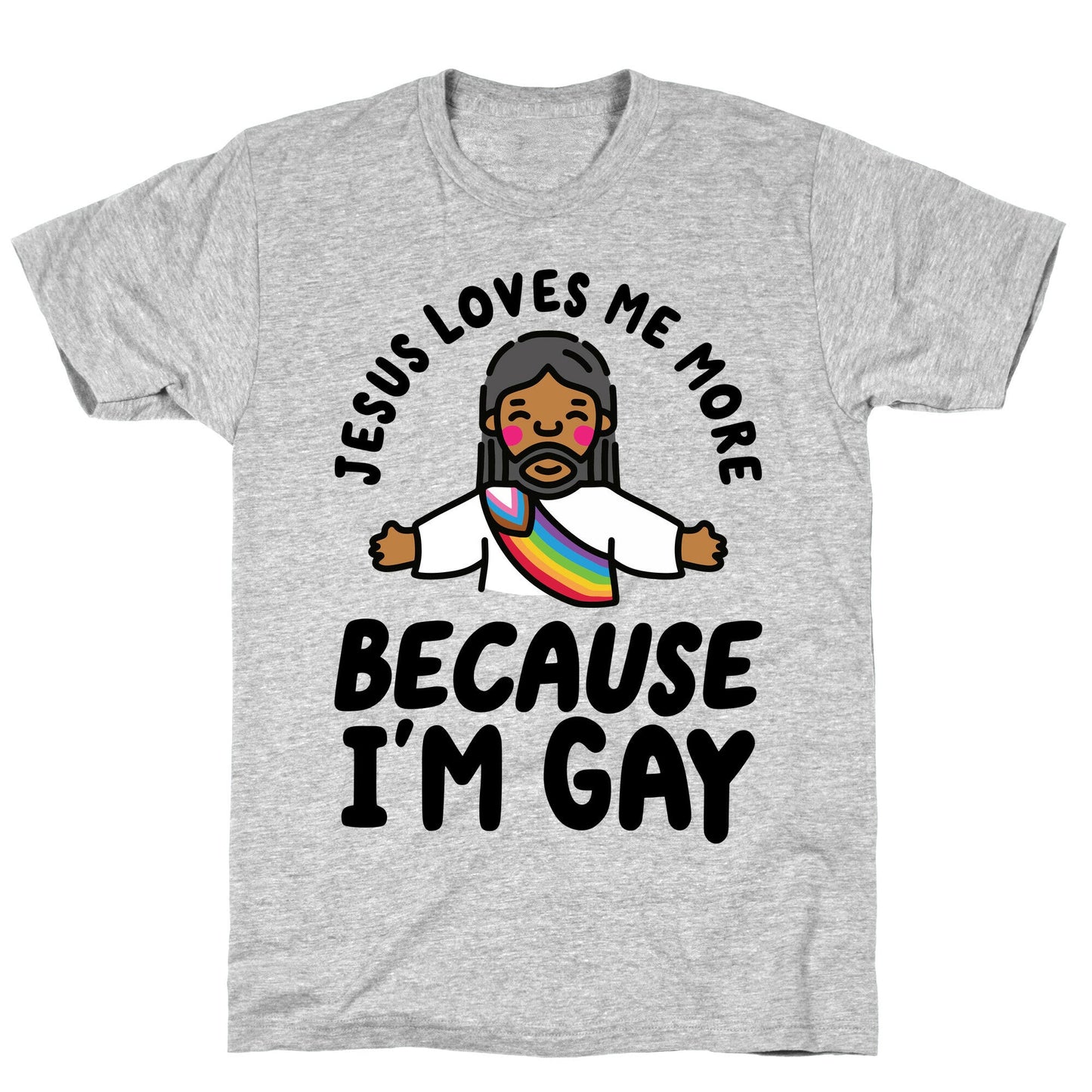 Jesus Loves Me More Because Im Gay T-Shirt