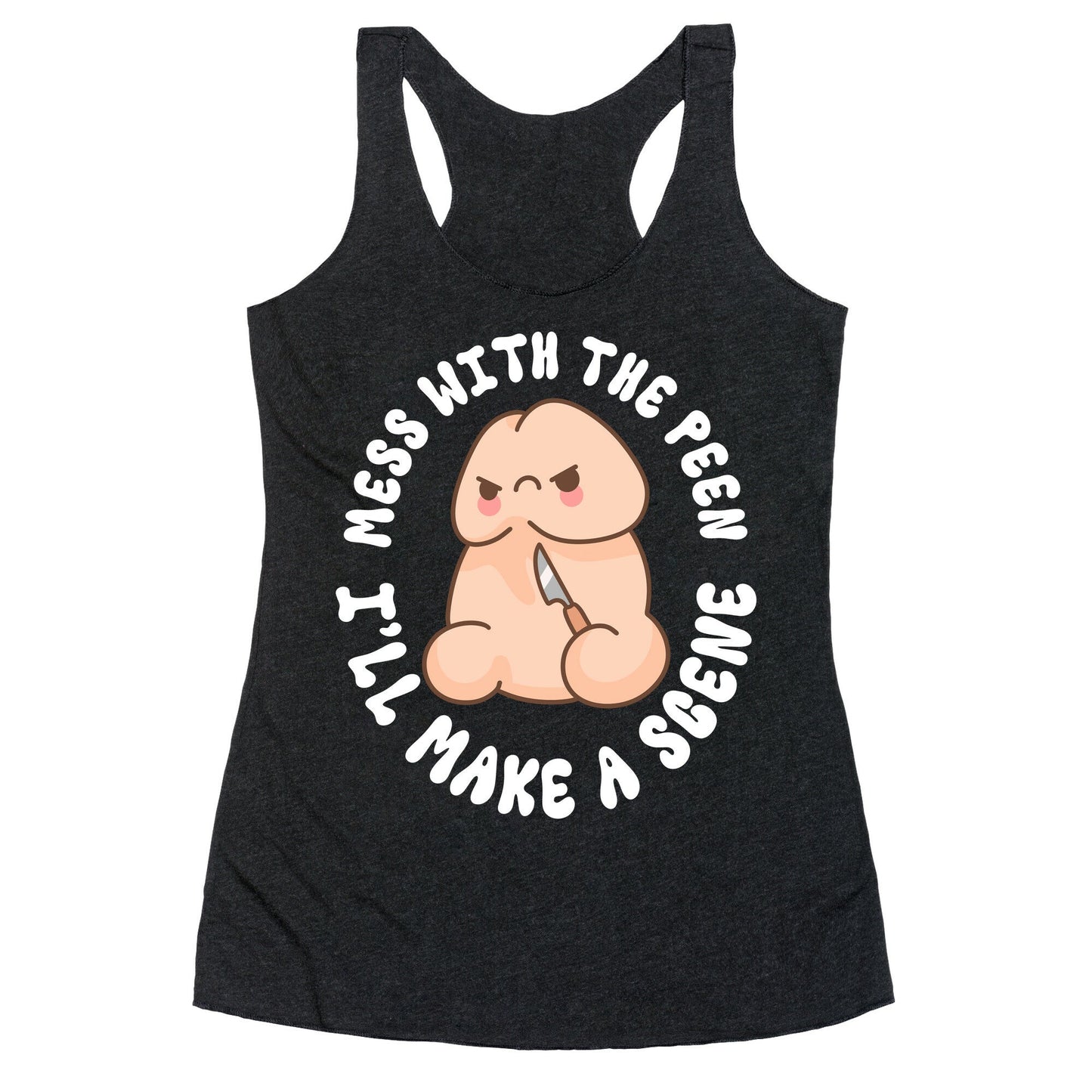 Mess With The Peen Ill Make A Scene Racerback Tank