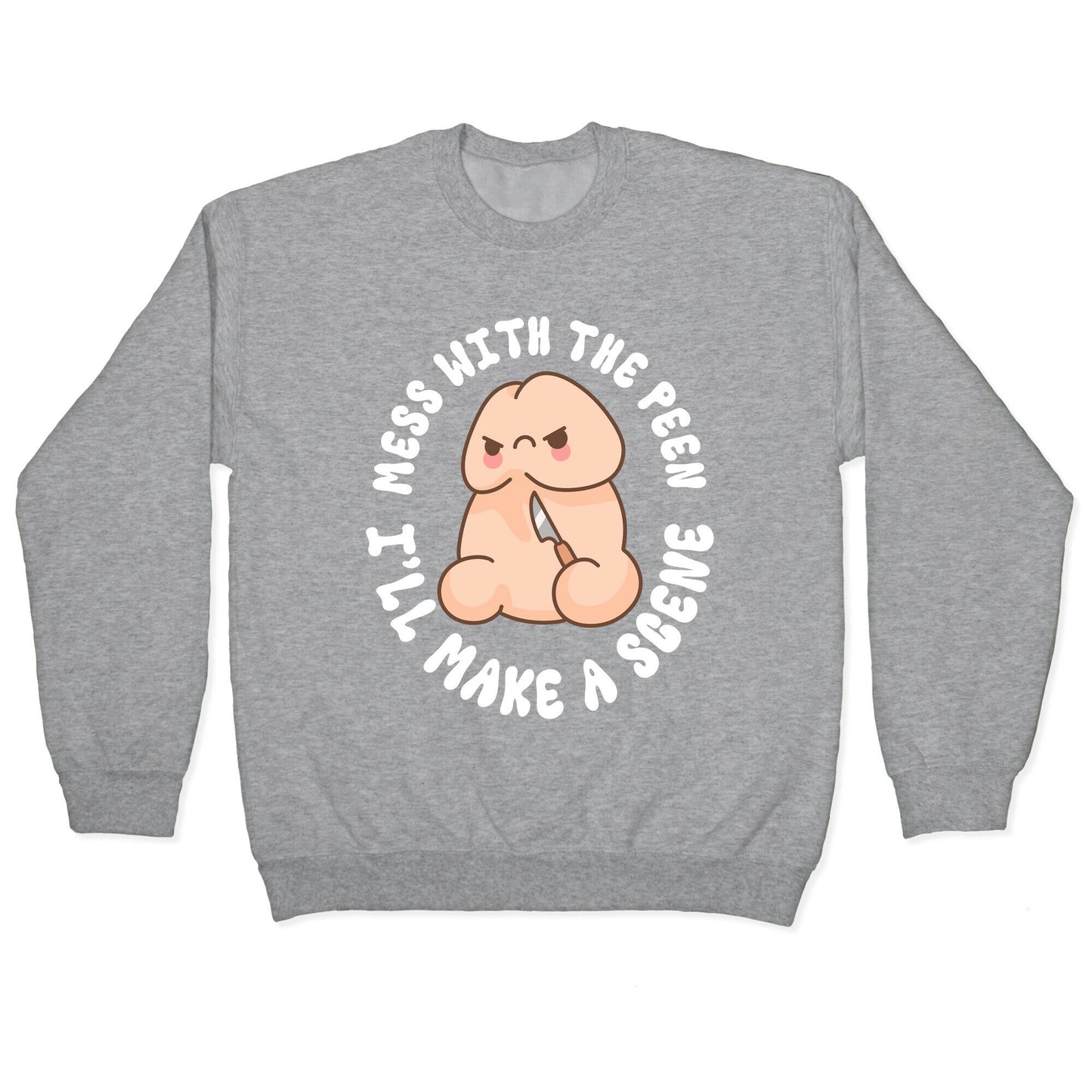Mess With The Peen Ill Make A Scene Crewneck Sweatshirt