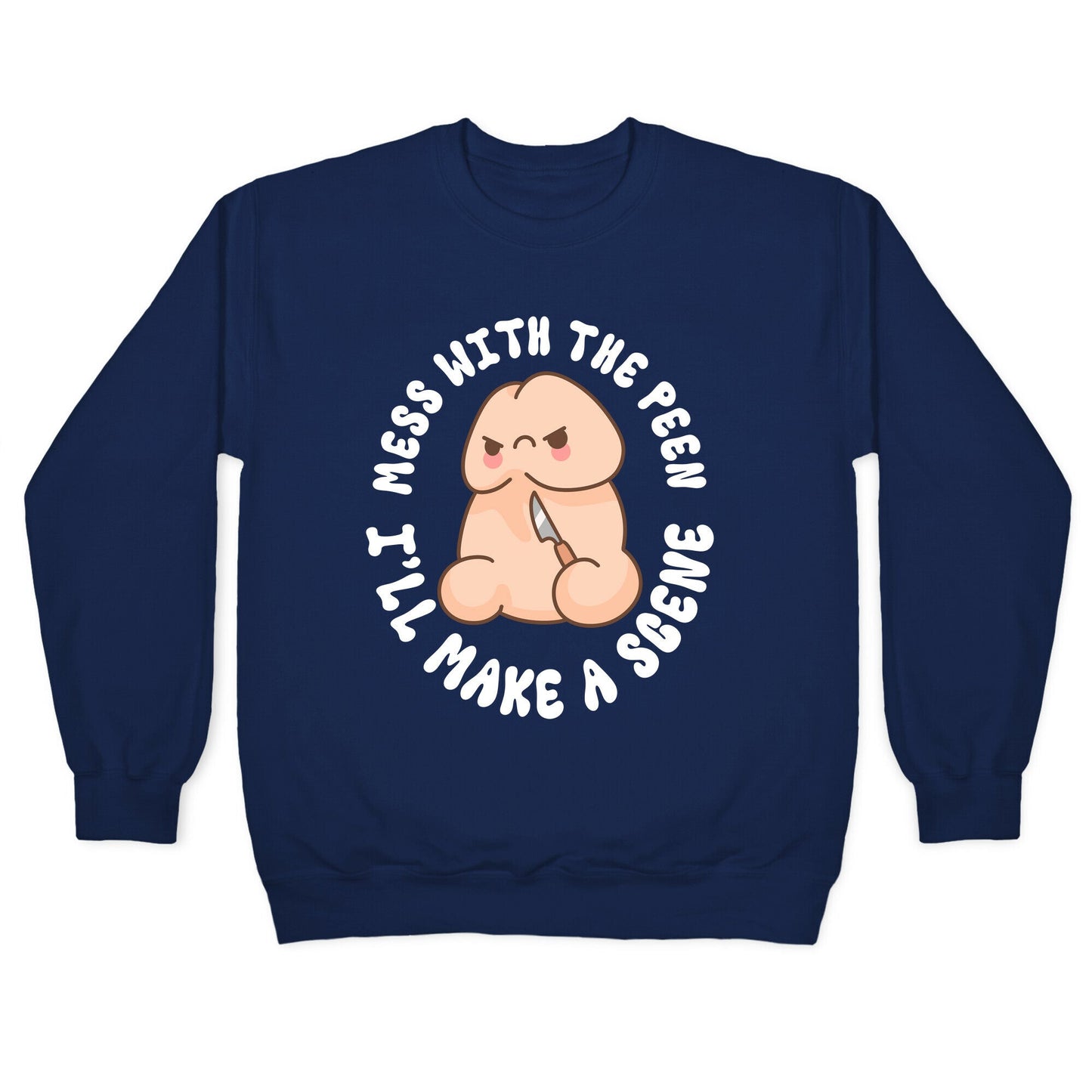 Mess With The Peen Ill Make A Scene Crewneck Sweatshirt