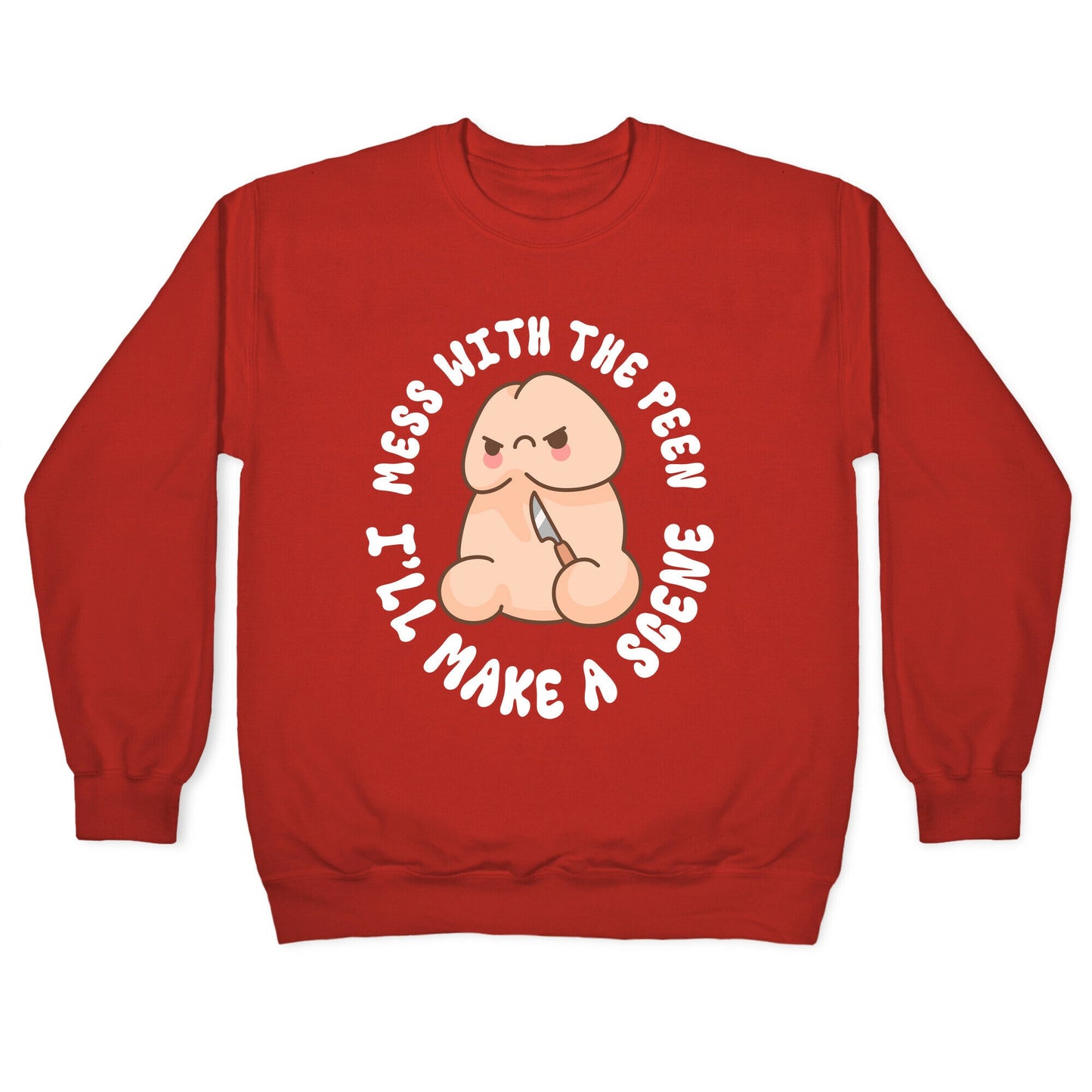 Mess With The Peen Ill Make A Scene Crewneck Sweatshirt