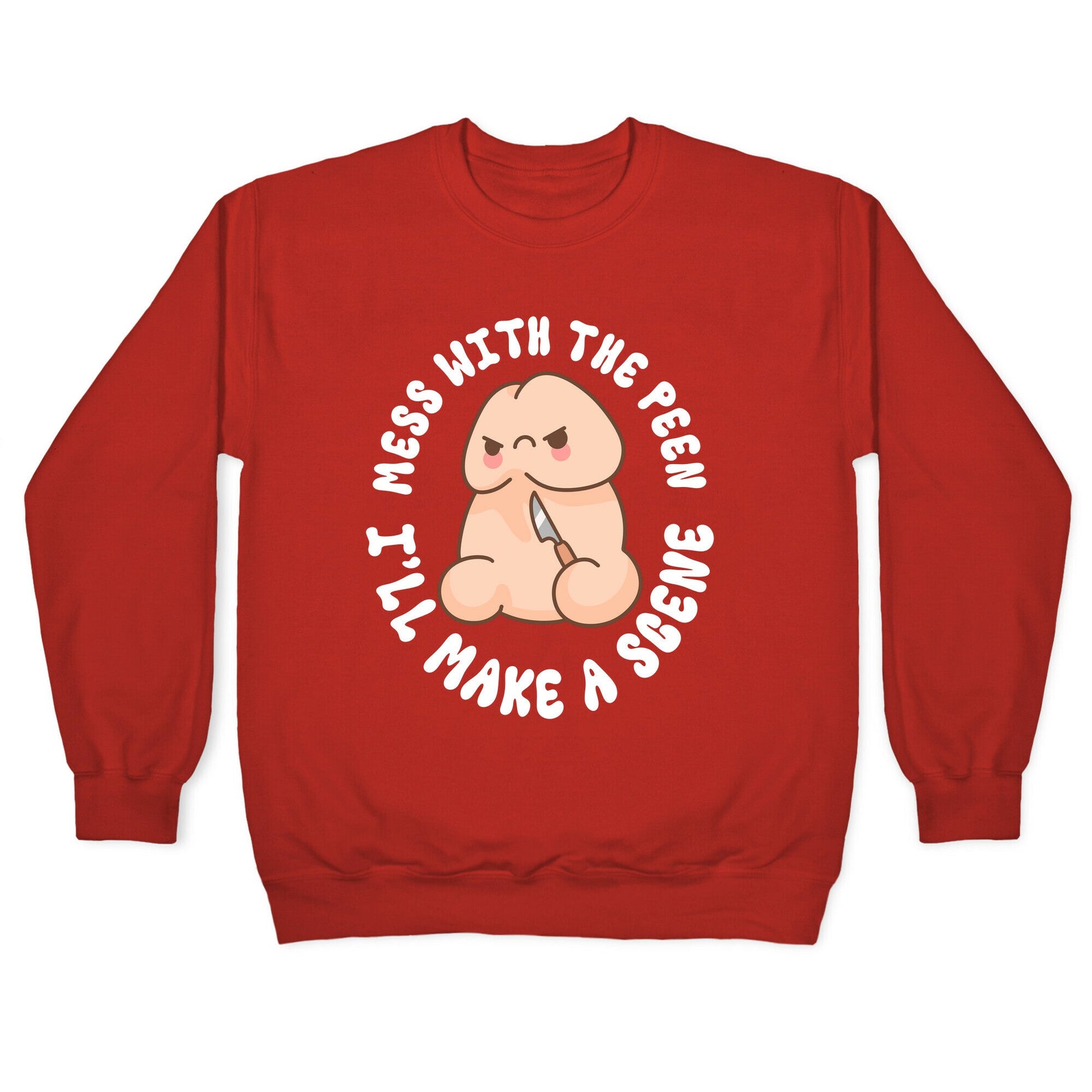 Mess With The Peen Ill Make A Scene Crewneck Sweatshirt