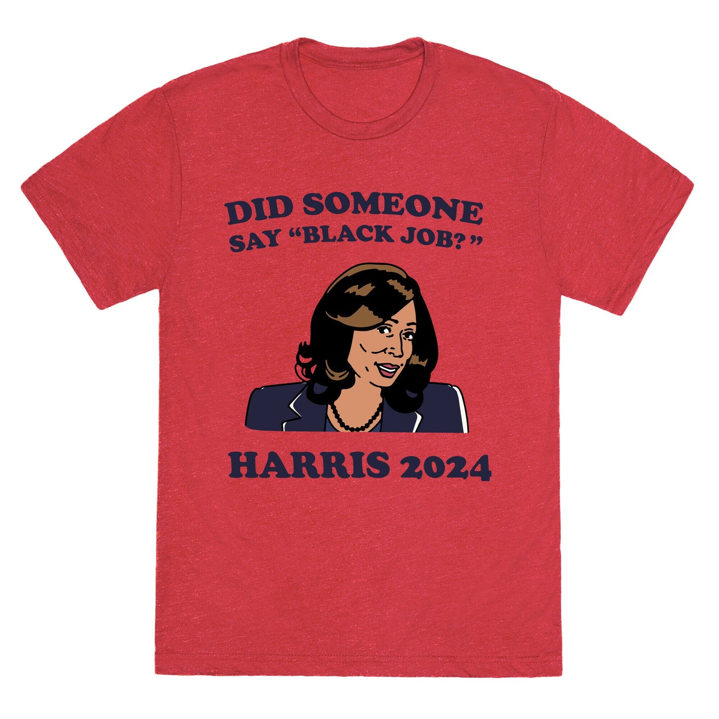Did Someone Say Black Job? Kamala Harris 2024 Unisex Triblend Tee