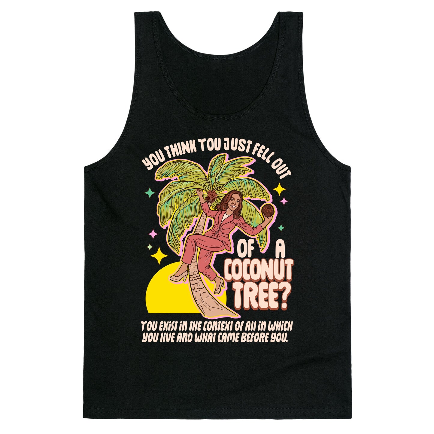 You think you just fell out of a coconut tree? Kamala Harris Tank Top