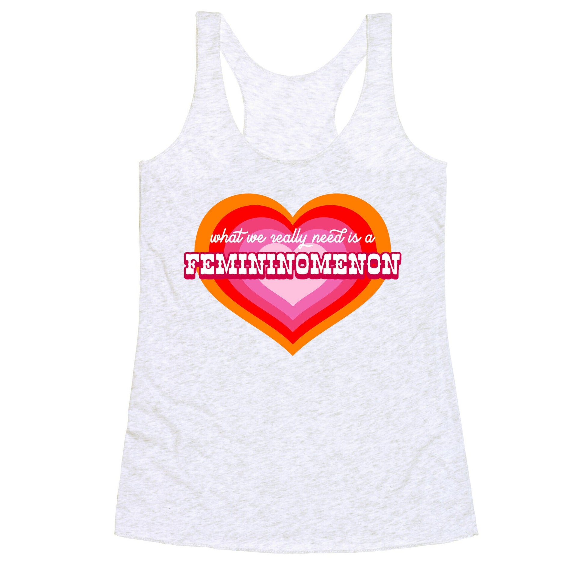 What we really need is a Femininomenon Racerback Tank