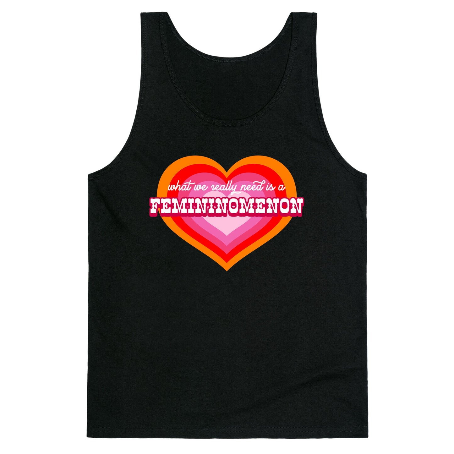 What we really need is a Femininomenon Tank Top
