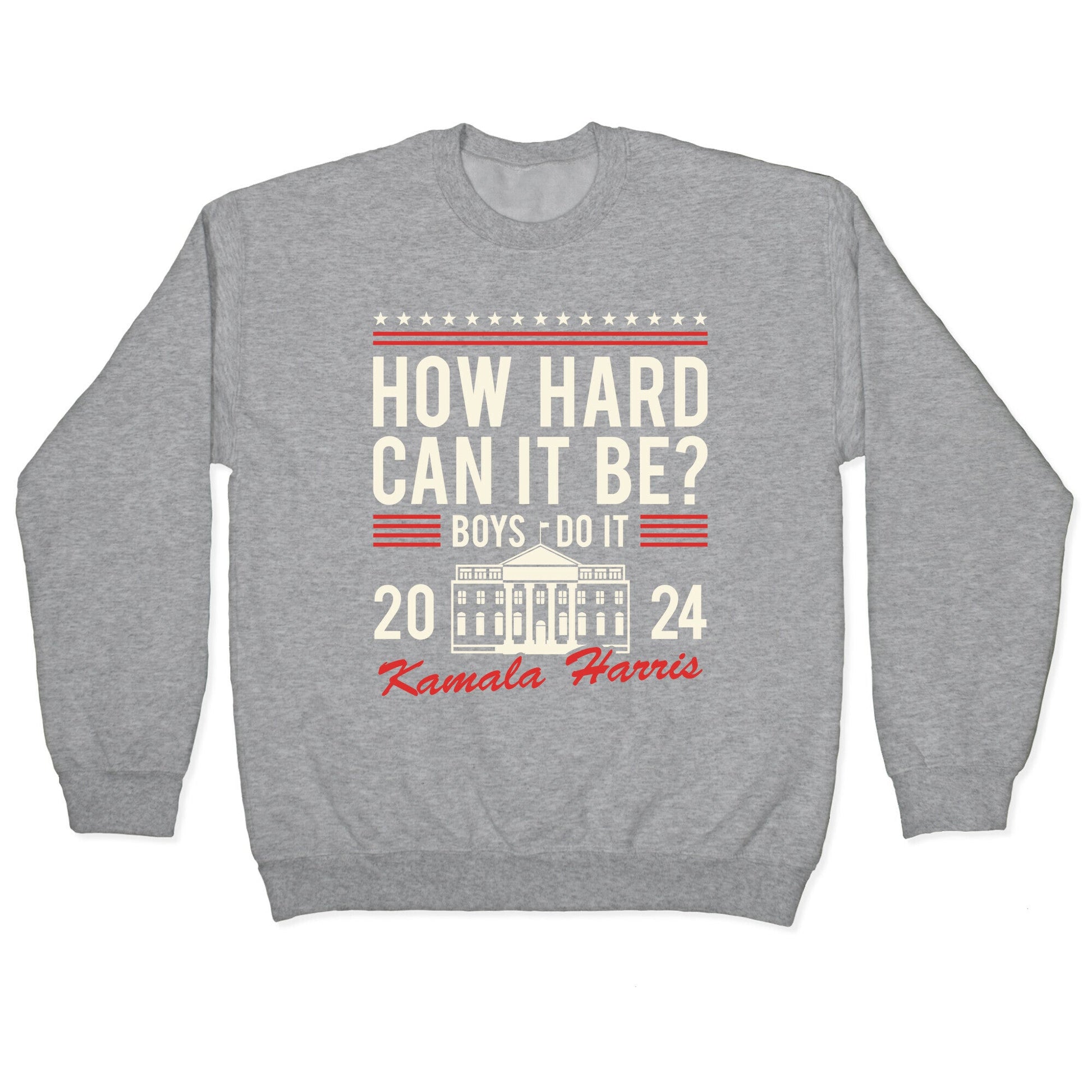 How Hard Can It Be? Kamala Harris 2024 Crewneck Sweatshirt