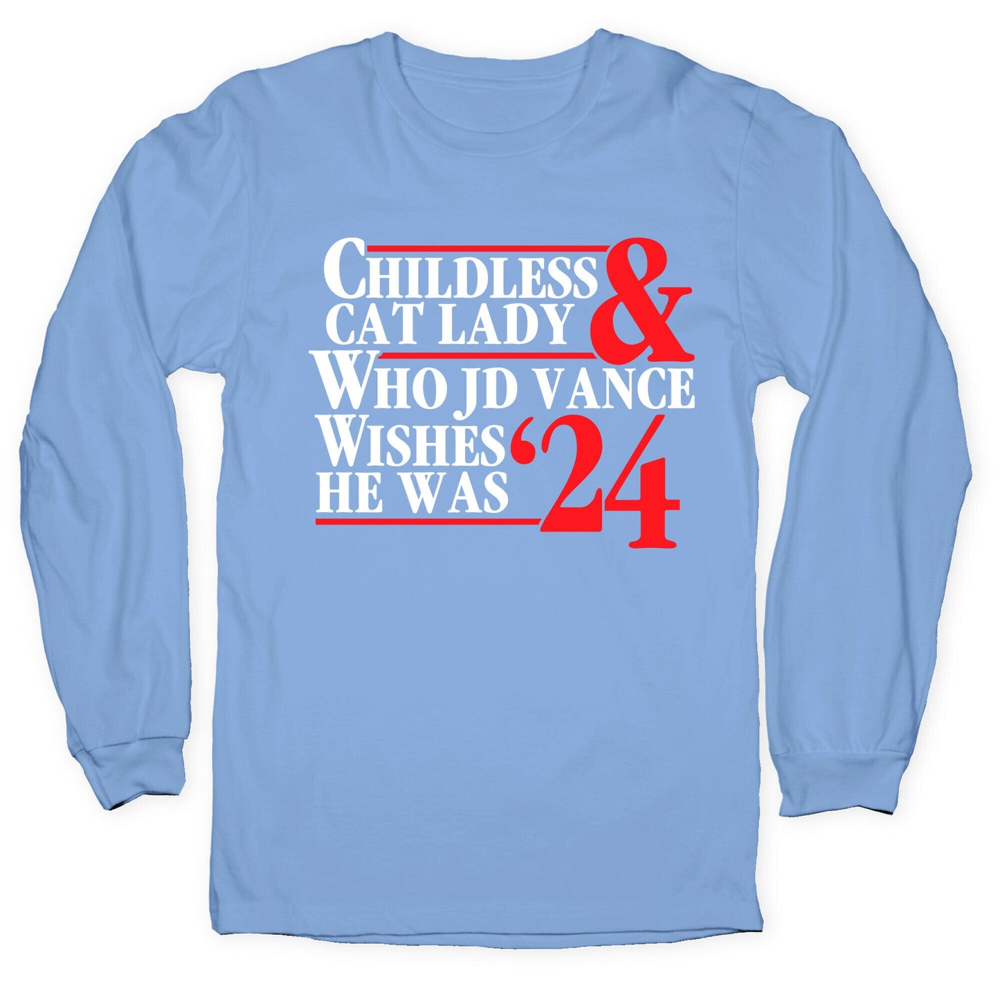 Childless Cat Lady Who JD Vance Wishes He Was Blue White Longsleeve Tee