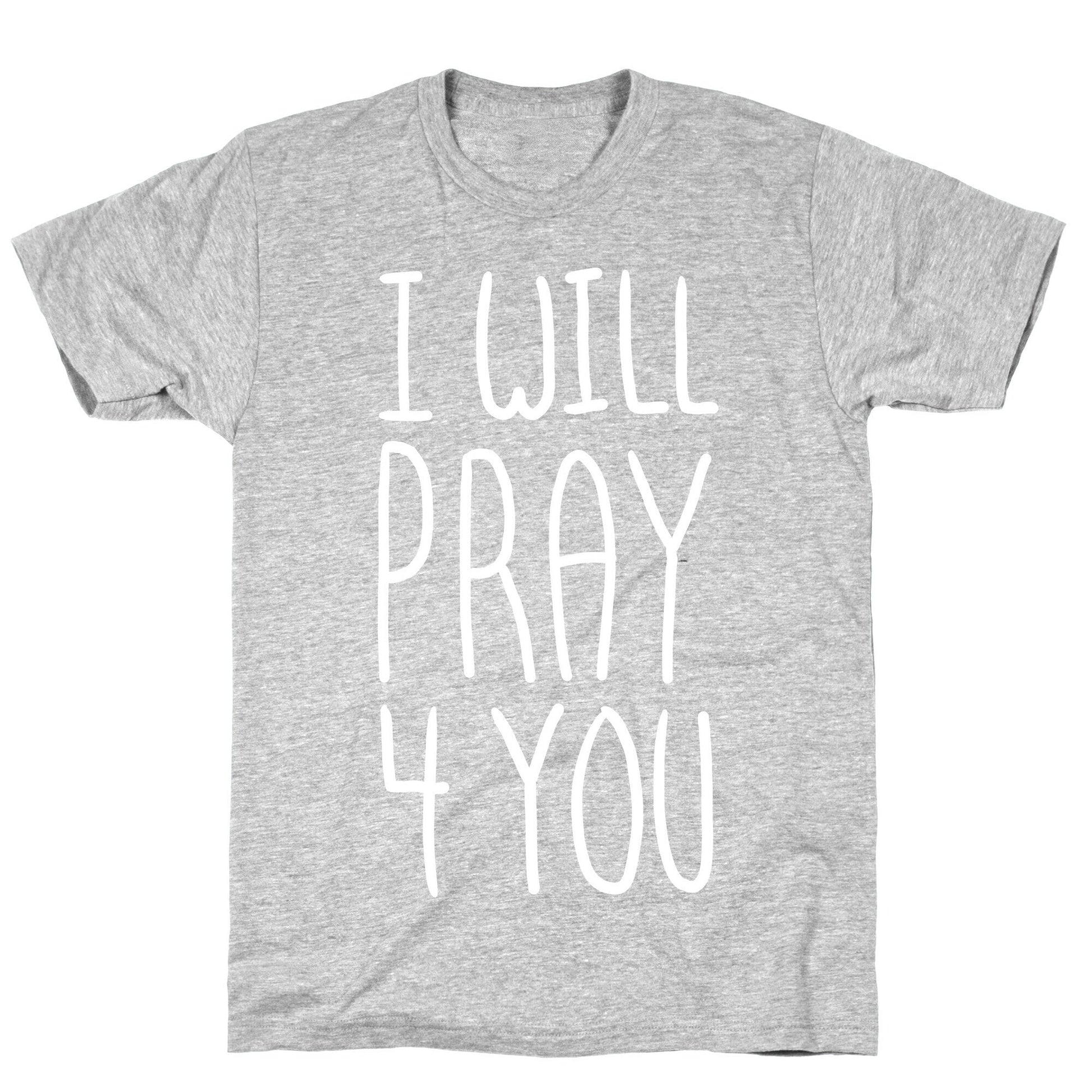 I Will Pray 4 You T-Shirt