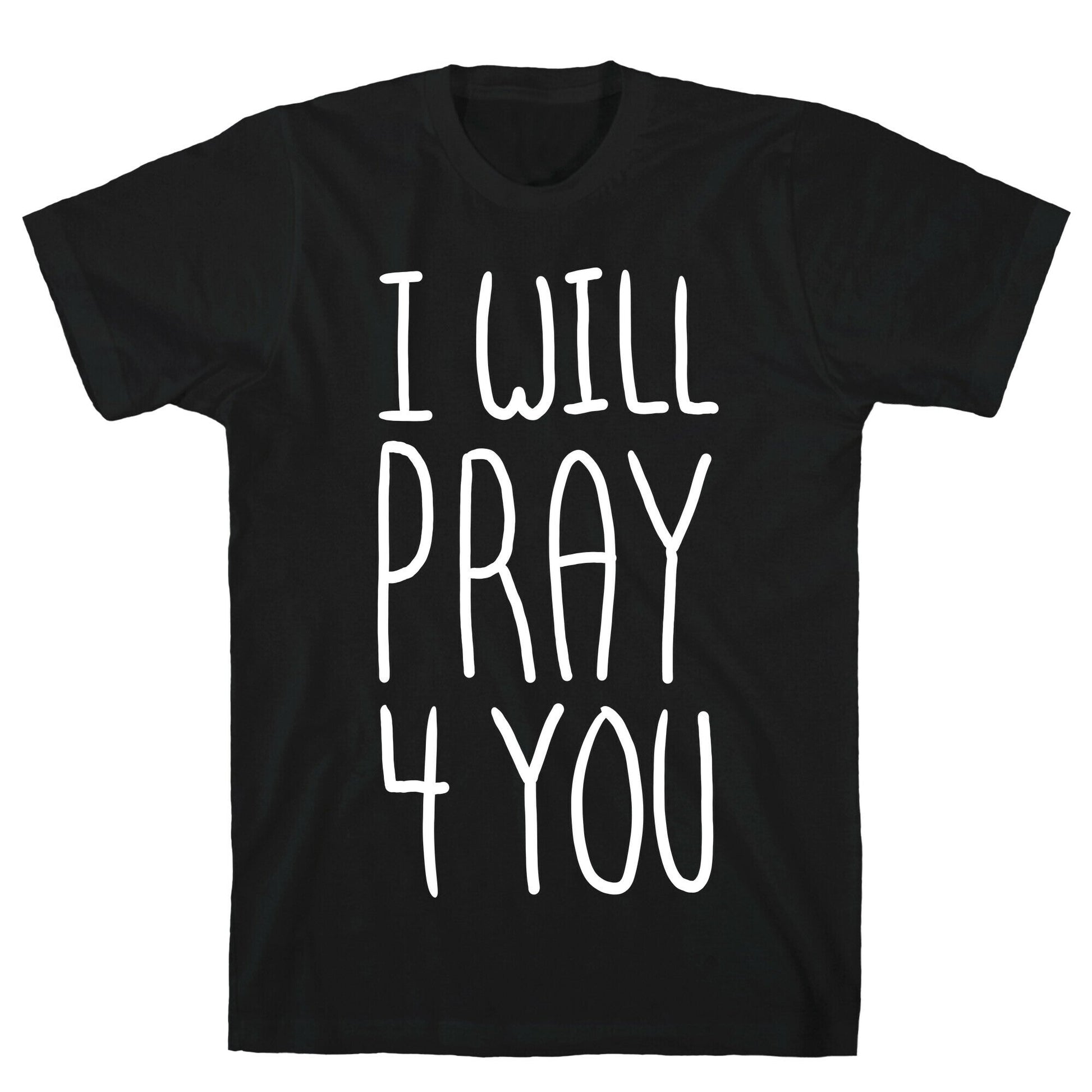 I Will Pray 4 You T-Shirt